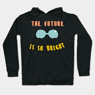 the future is so bright Hoodie